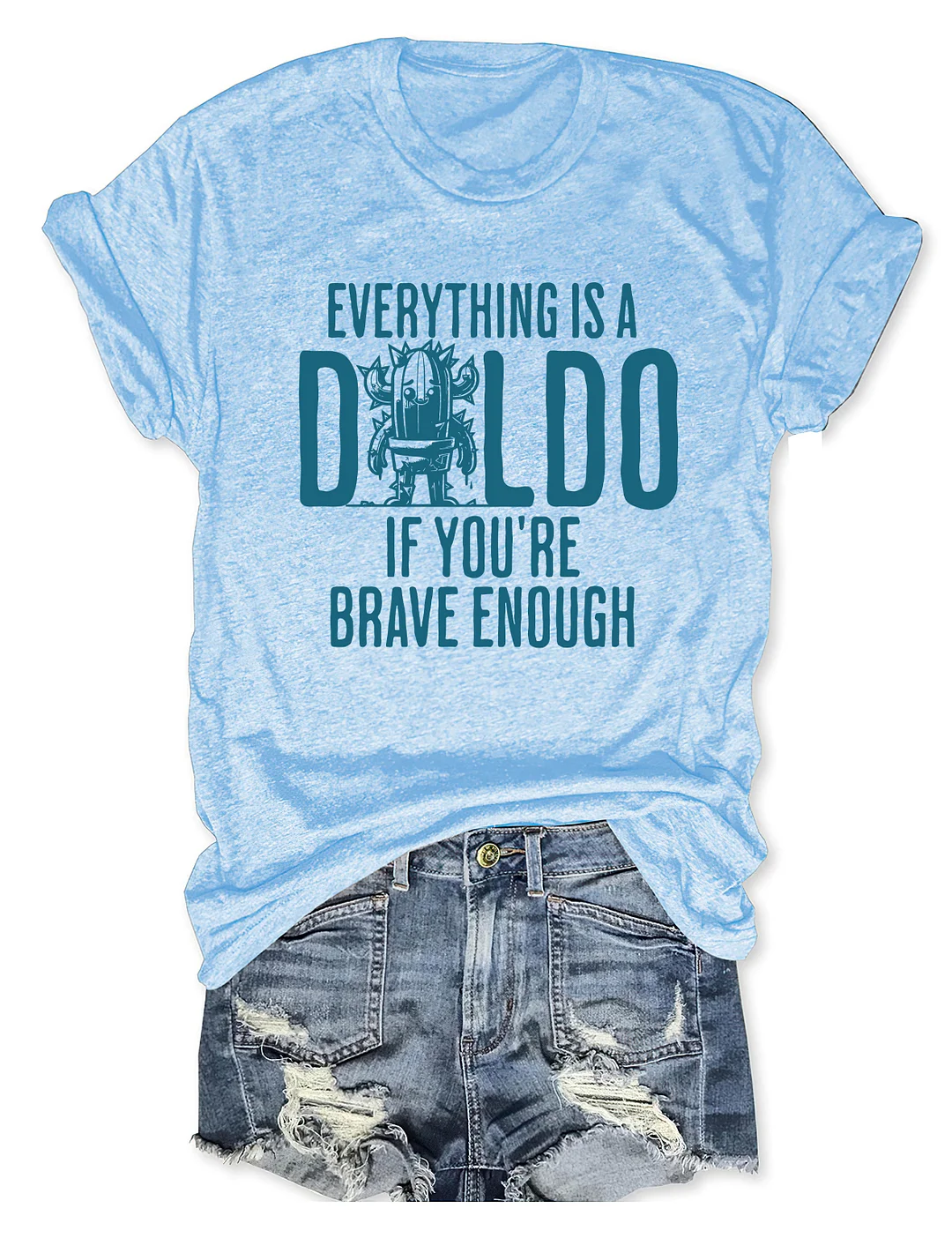 Everything Is A D*Ldo If You&rsquo;Re Brave Enough Raunchy Cactus T-shirt