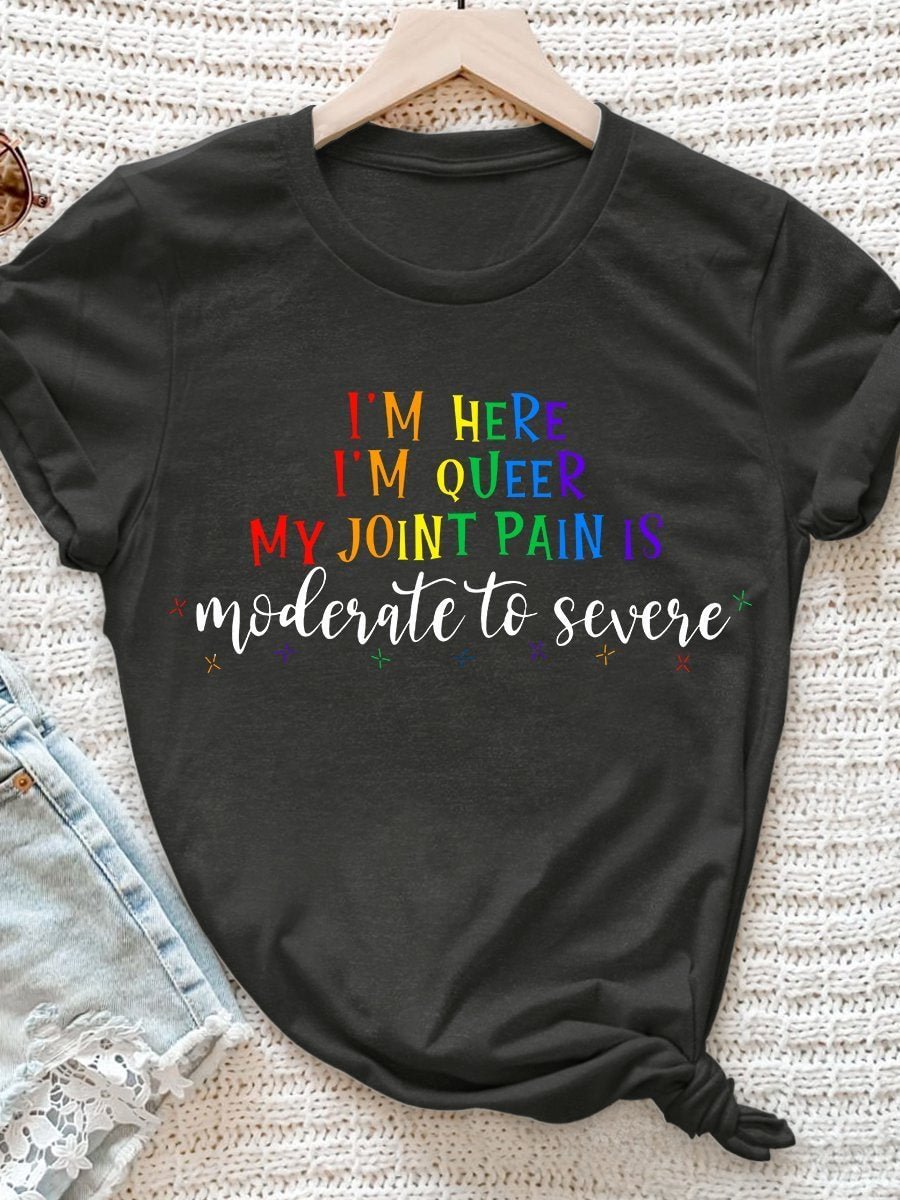 I'm Here I'm Queer My Joint Pain Is Moderate To Severe Print Short Sleeve T-shirt