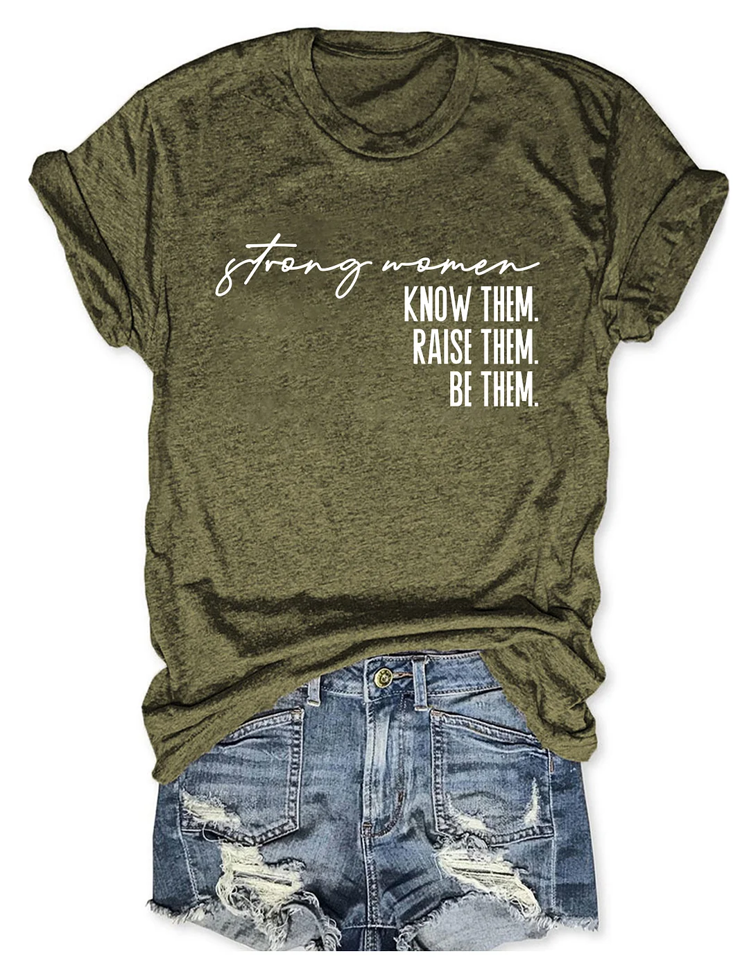 Strong Women Know Them Raise Them Be Them T-shirt
