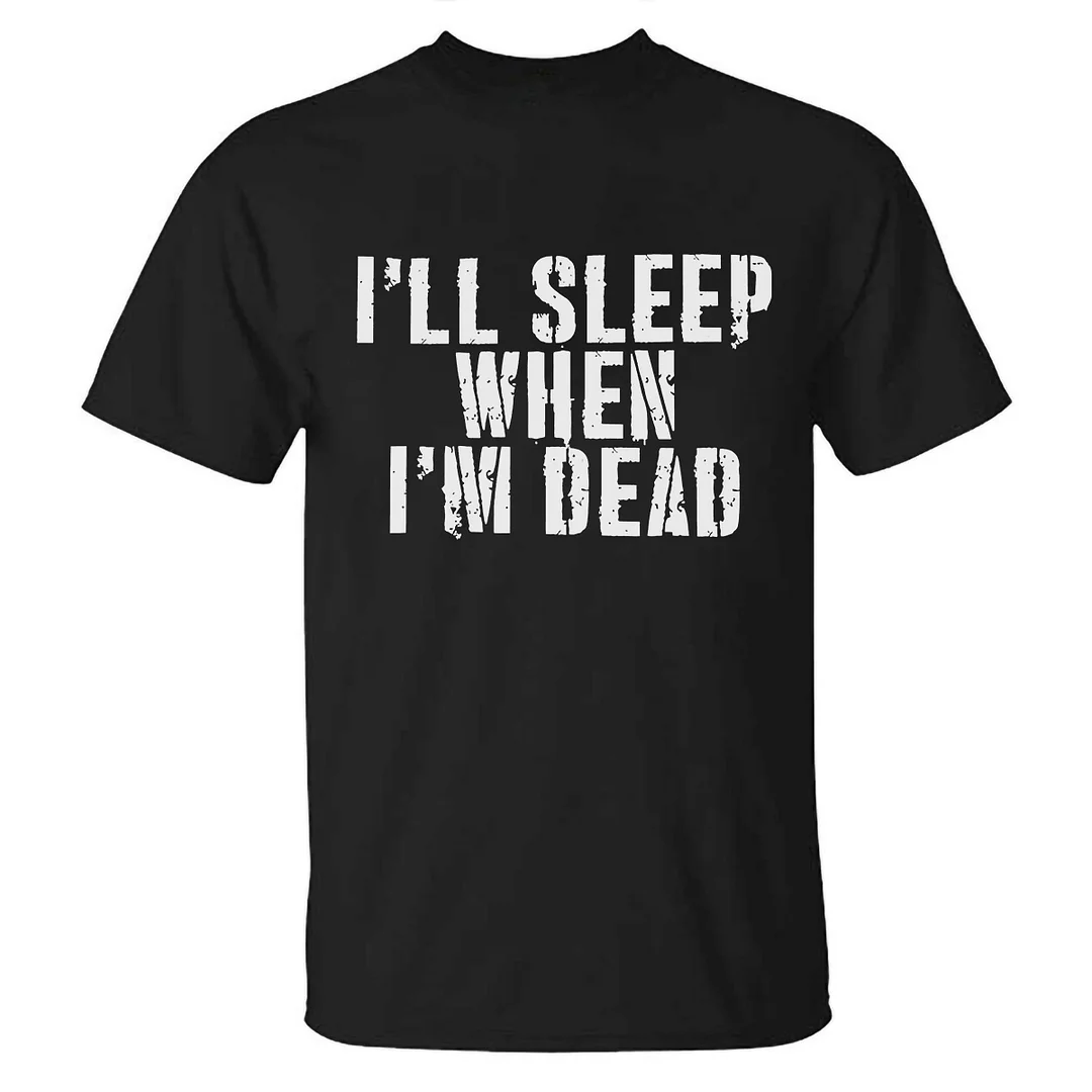 Livereid I'll Sleep When I'm Dead Printed T-shirt - Livereid