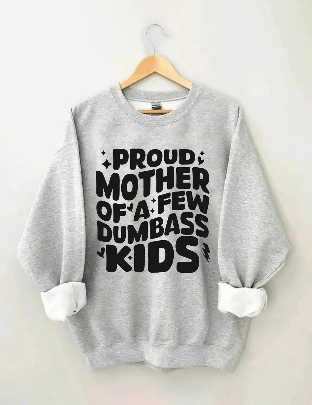 Proud Mother Of A Few Dumbass Kids Sweatshirt