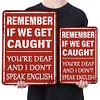 Remember If We Get Caught You Are Deaf And I Dont Speak English - Vintage Metal Signs - 20*30cm - Warning