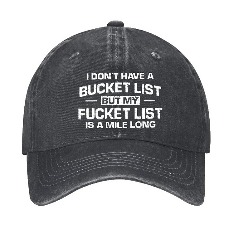 I Don't Have A Bucket List But My Fucket List Is A Mile Long Sarcastic Hat