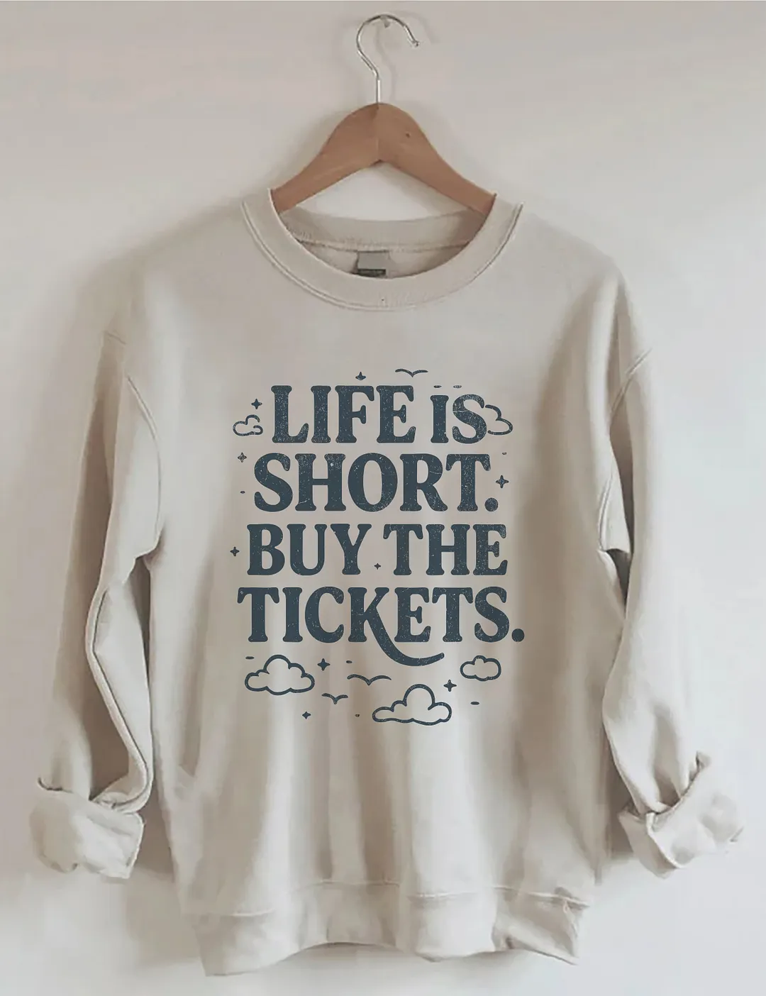 Life Is Short Buy The Tickets Sweatshirt