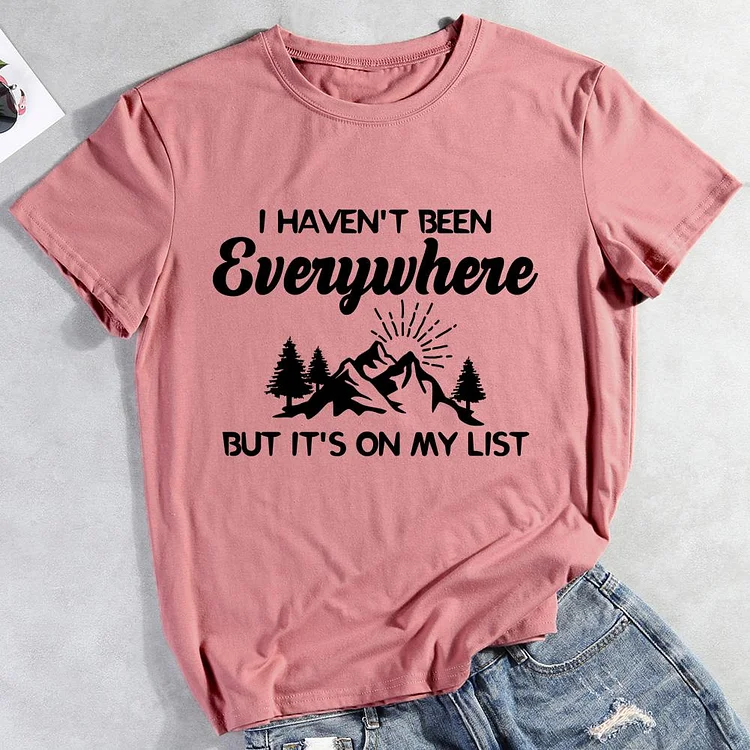 I haven\'t been everywhere but it\'s on my list Hiking Tees -012089