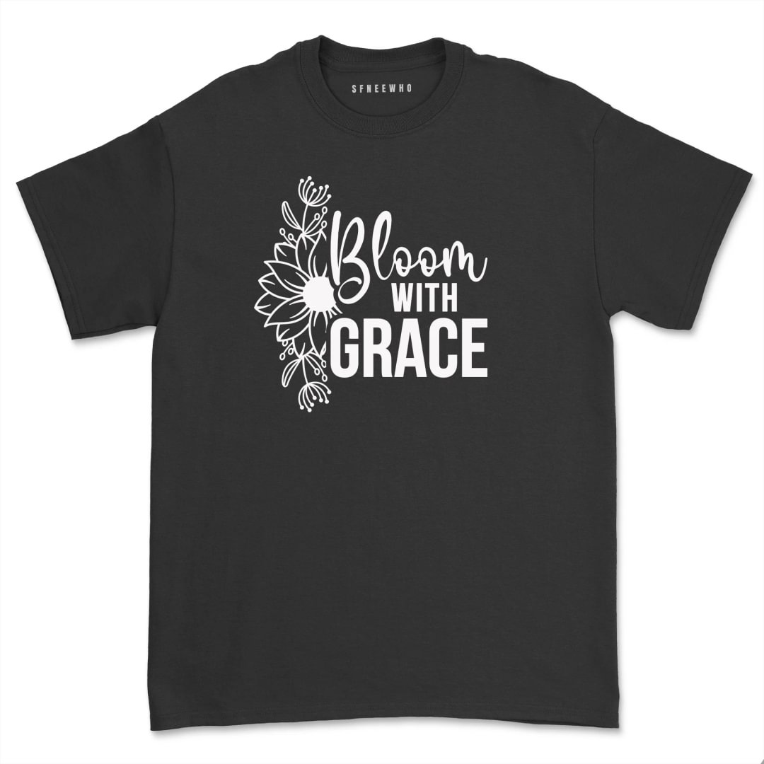 Bloom With Grace Shirt Inspirational Flower Gardening Tee Positive Floral Bouquet tShirt Tops