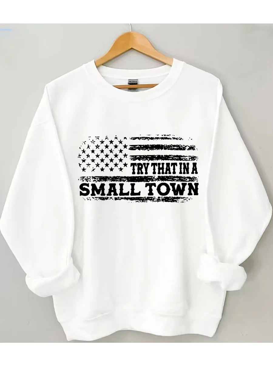 Try That In A Small Town Flag Sweatshirt