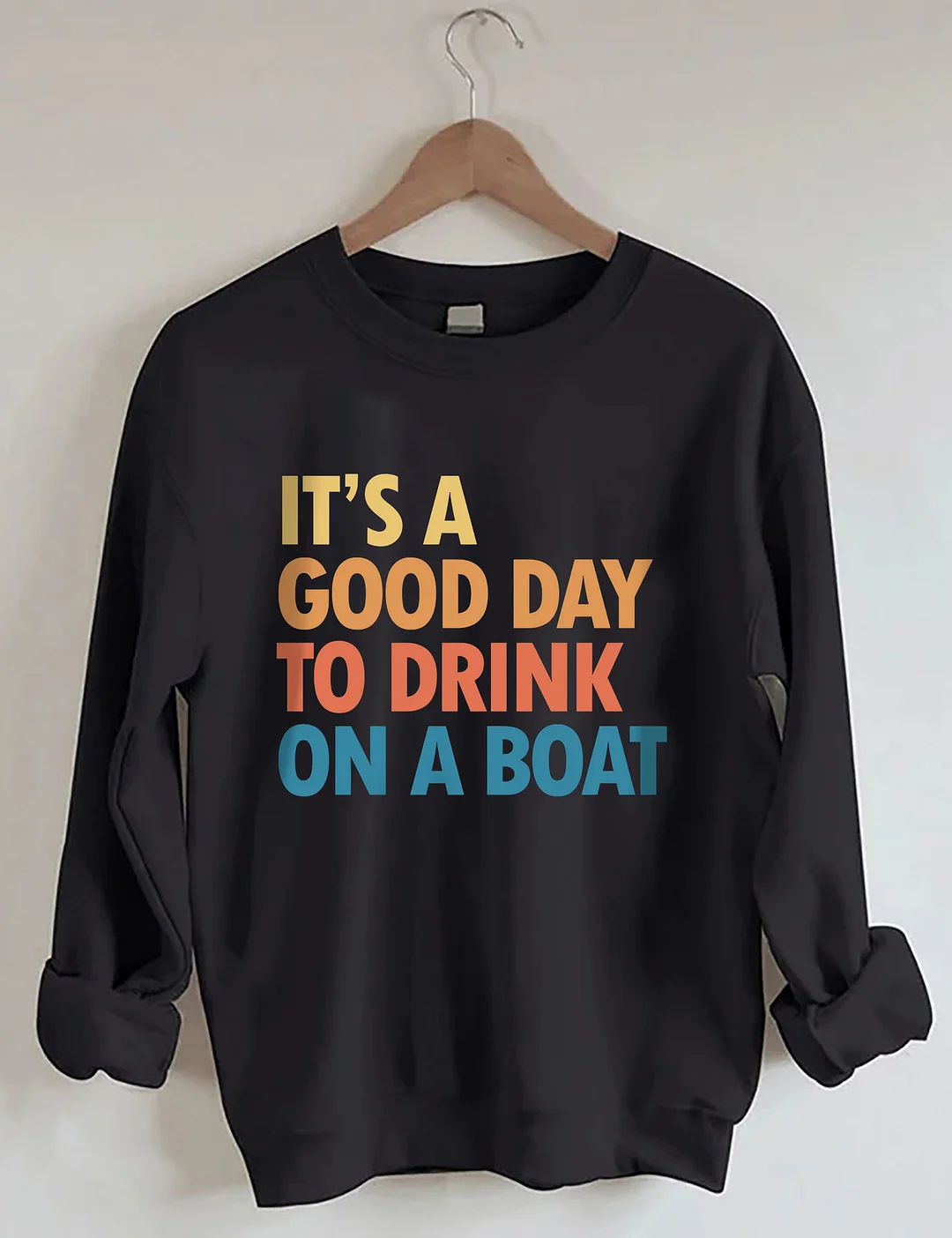 It's A Good Day To Drink On A Boat Sweatshirt