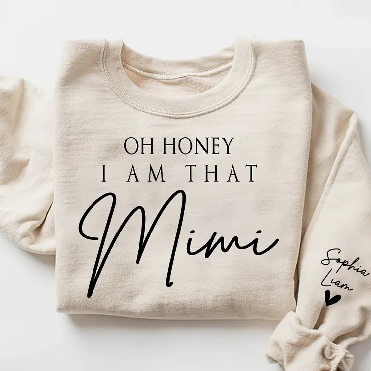 Oh Honey I Am That Mimi Sweatshirt, Personalized Kids Names on Sleeve, Custom Grandmother Gift from Grandkids