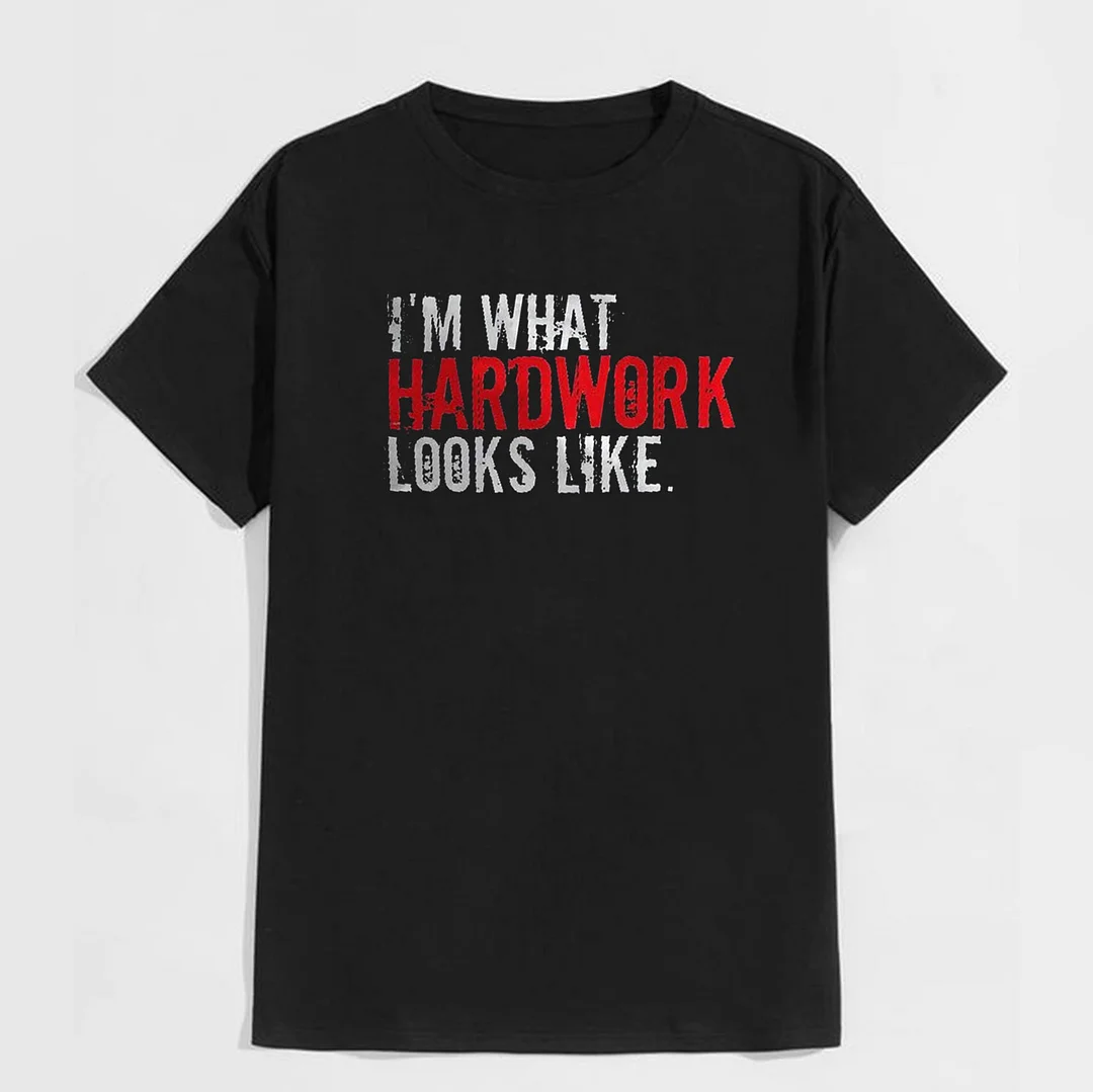 I’M WHAT HARDWORK LOOKS LIKE Graphic Casual Black Print T-shirt