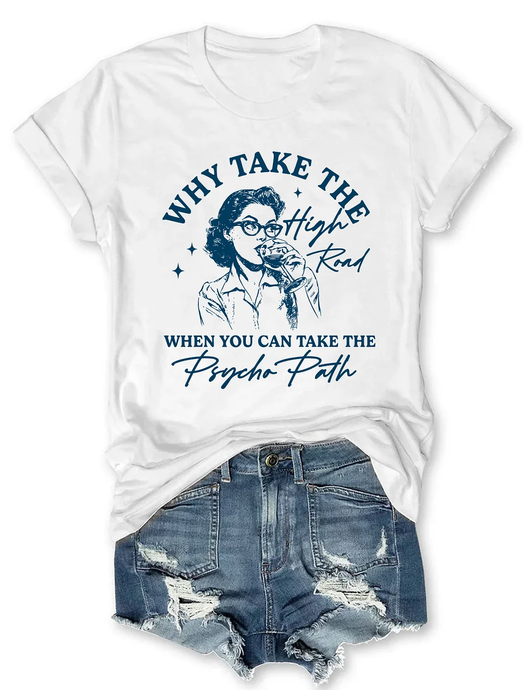 Why Take The High Road When You Can Take The Psycho Path T-shirt