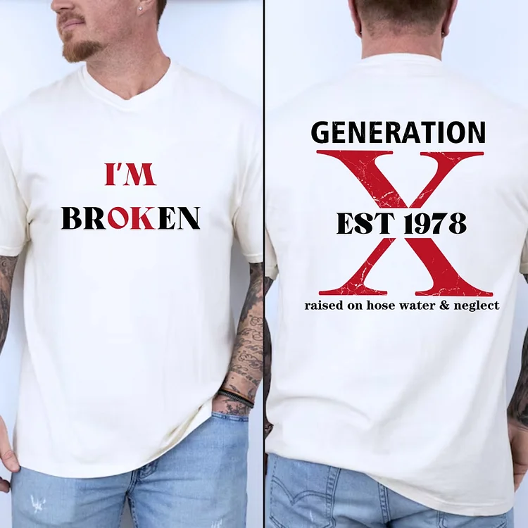 I'm Broken Generation X Custom EST T-shirt Two Side Printing Shirt