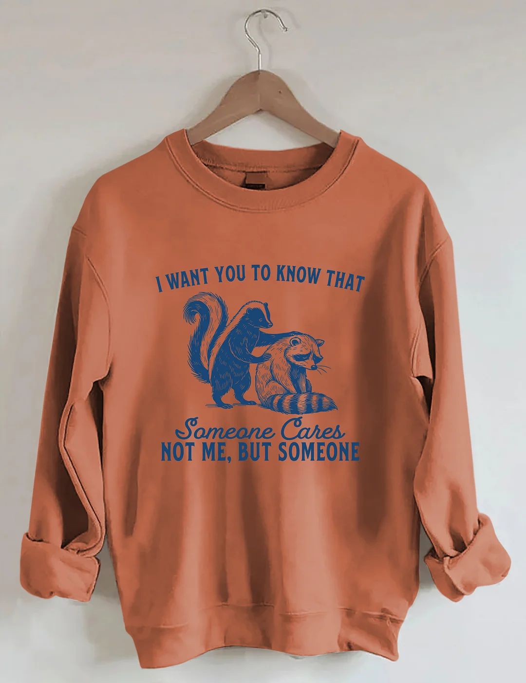 I Want You To Know Someone Cares Not Me But Someone Sweatshirt