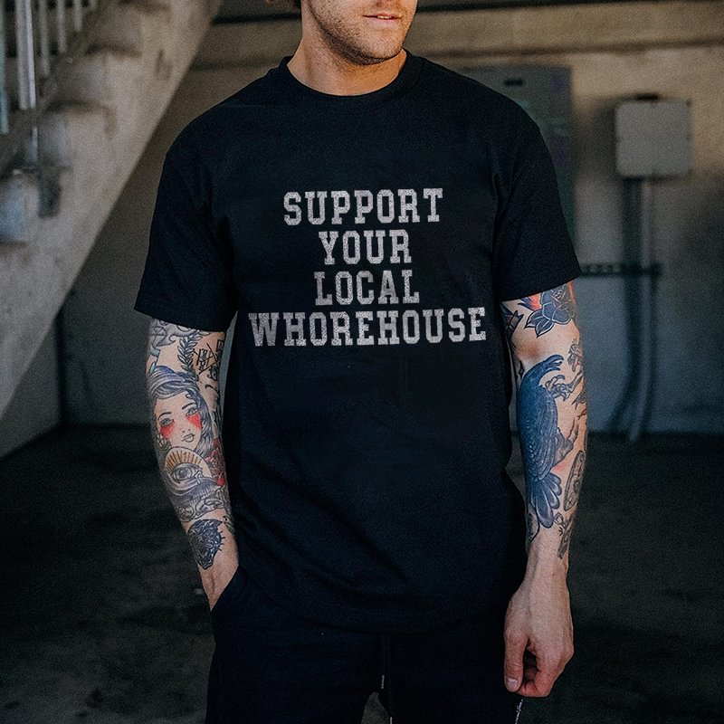 Support Your Local Whorehouse Printed T-shirt -  