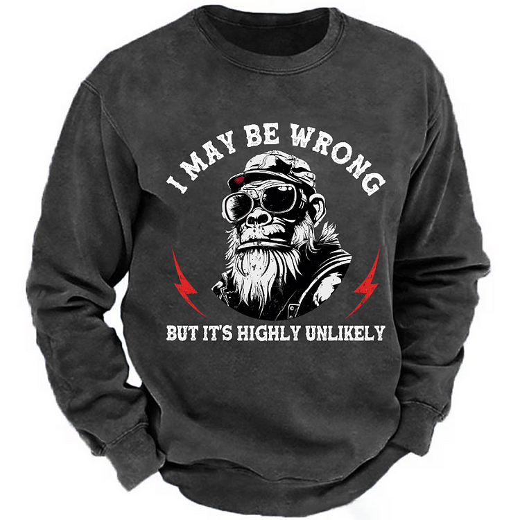 Personalized I May Be Wrong But It's Highly Unlikely Custom Sweatshirt
