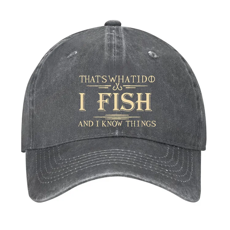 That's What I Do I Fish And I Know Things Hat