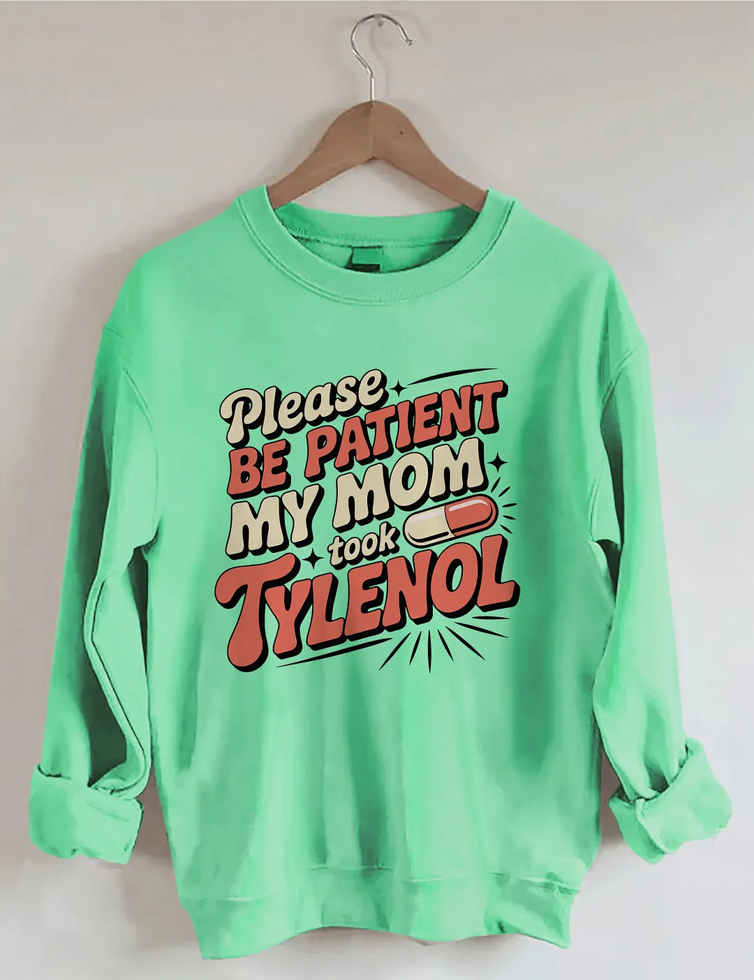 Please Be Patient My Mom Took Tylenol Sweatshirt