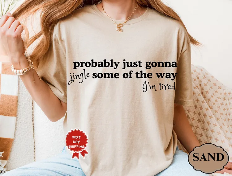 Funny Christmas tshirt, Probably Just Gonna Jingle Tired Tee, Holiday Saying Shirt, Cute Christmas Gift for Women, Halloween Gift