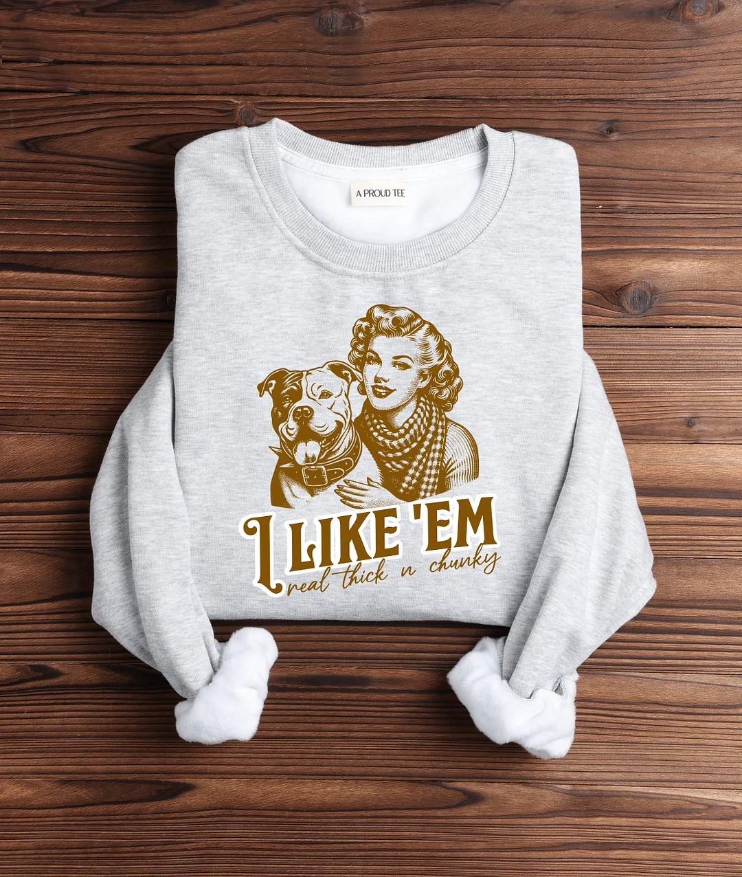 I Like’Em Real Thick And Chunky Pitbull Sweatshirt