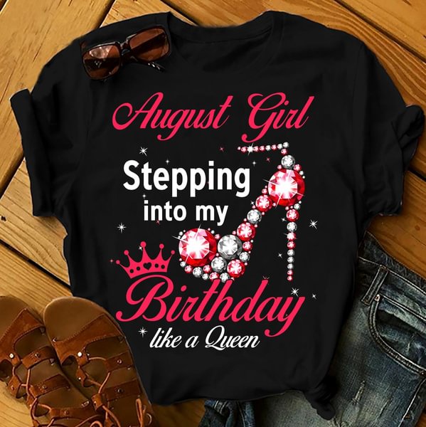 August Girl Stepping Into My Birthday Like A Queen s Women Birthday s Summer Tops Beach s women t shirt - Shop Trendy Women's Fashion | TeeYours