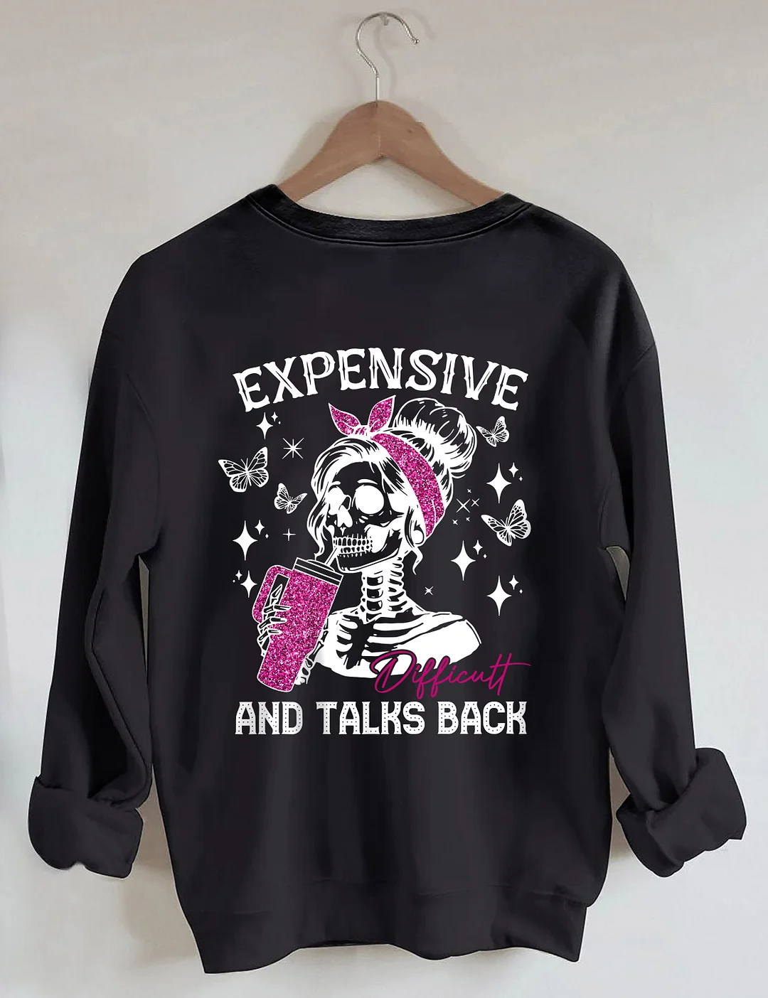 Expensive Difficult And Talks Back Sweatshirt