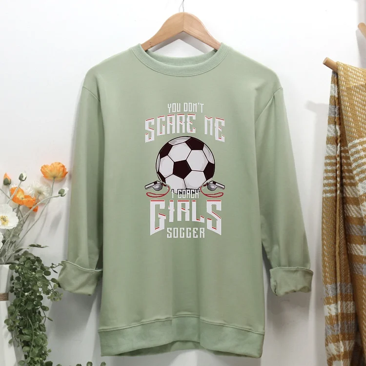 Cute You Don't Scare Me I Coach Girls Soccer Women Casual Sweatshirt