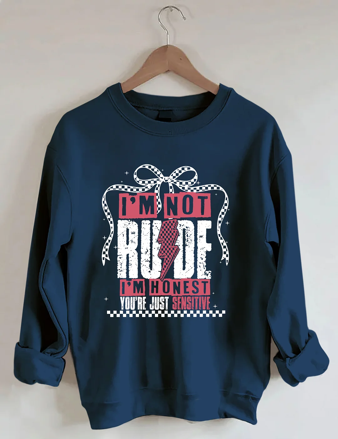 I'm Not Rude I'm Honest You're Just Sensitive Sweatshirt