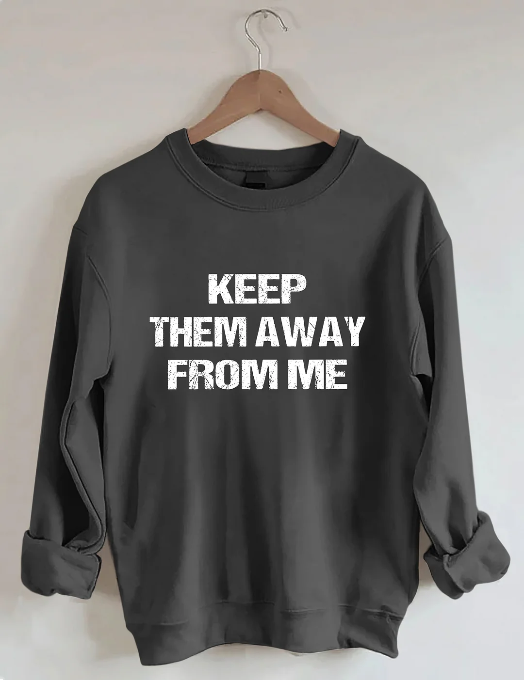 Keep Them Away From Me Sweatshirt