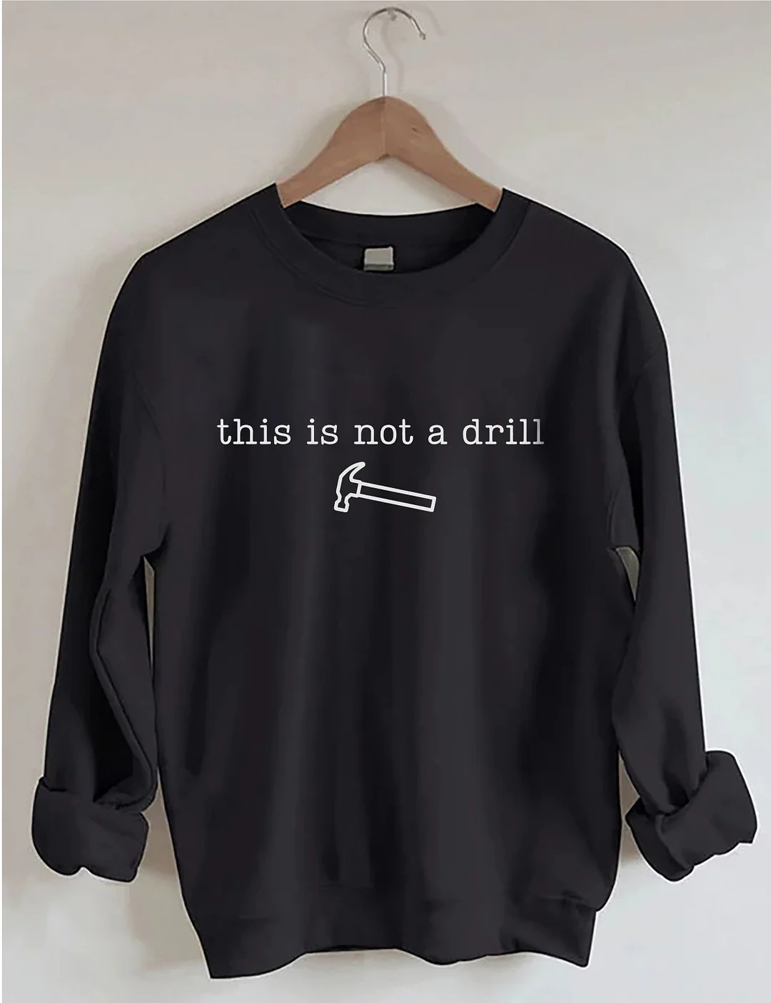 This Is Not A Drill Sweatshirt