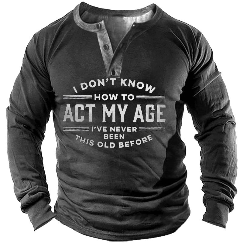 I Don't Know How To Act My Age I've Never Been This Old Before Shirt-Compassnice®