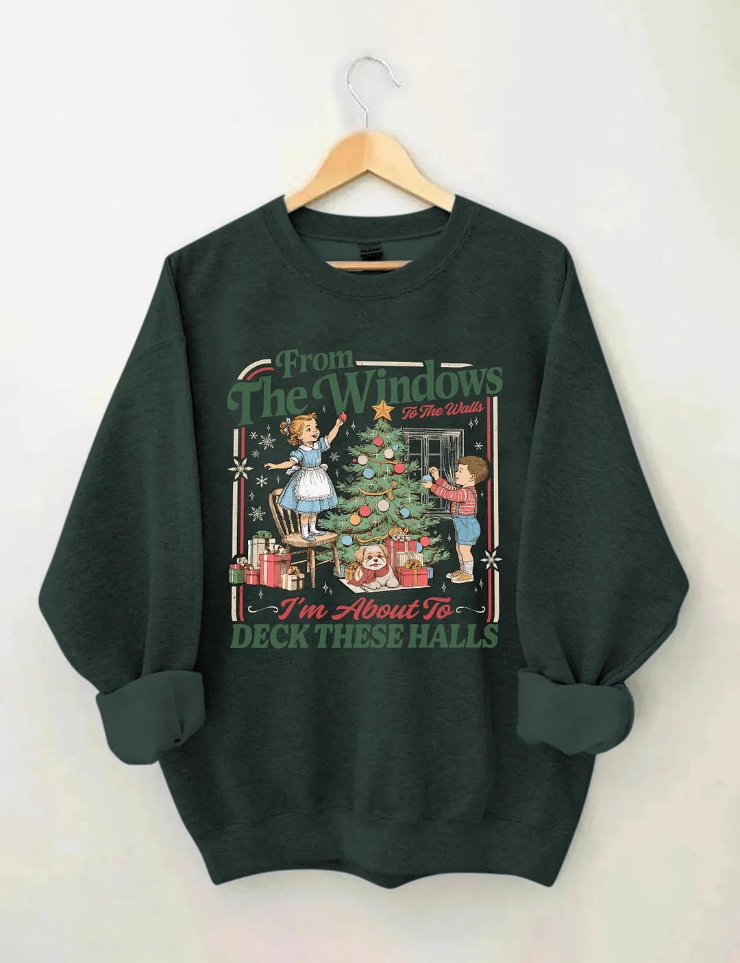 From The Windows To The Walls I'm About To Deck These Halls Sweatshirt