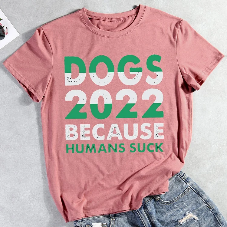 Dogs 2022 Because Humans Suck T-Shirt-012834-CB