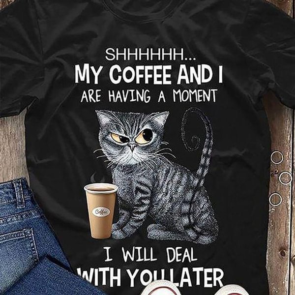 Black Cat Shh My Coffee And I Are Having A Moment Shirt Coffee Lover Gift Black T Shirt for Men And Women Cotton 9 Colors - Shop Trendy Women's Clothing | LoverChic