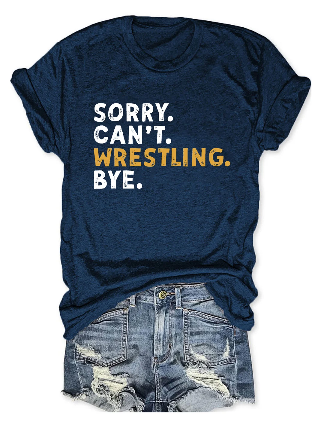 Sorry Can't Wrestling Bye T-shirt