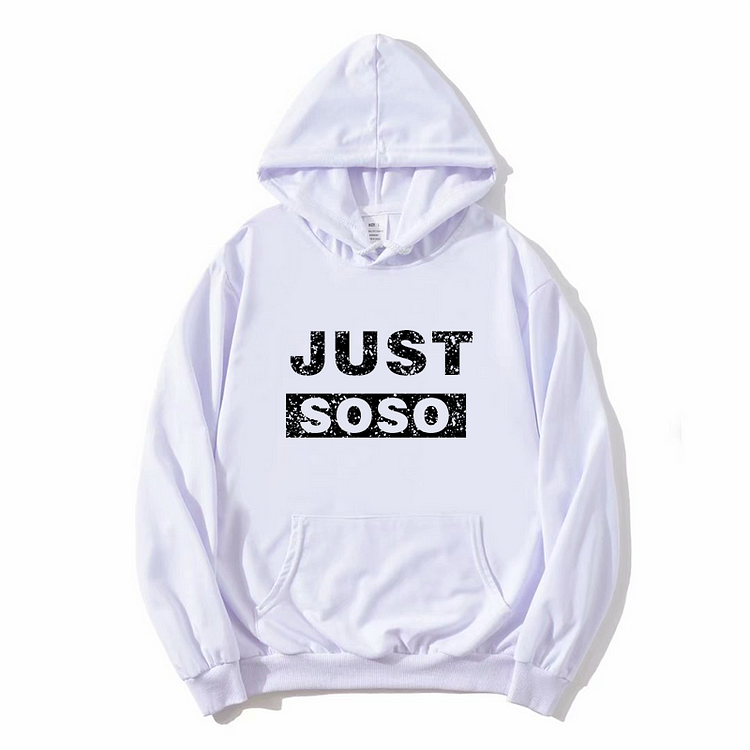 Unisex Just So So Hoodie New Arrival Winter Hoodie White