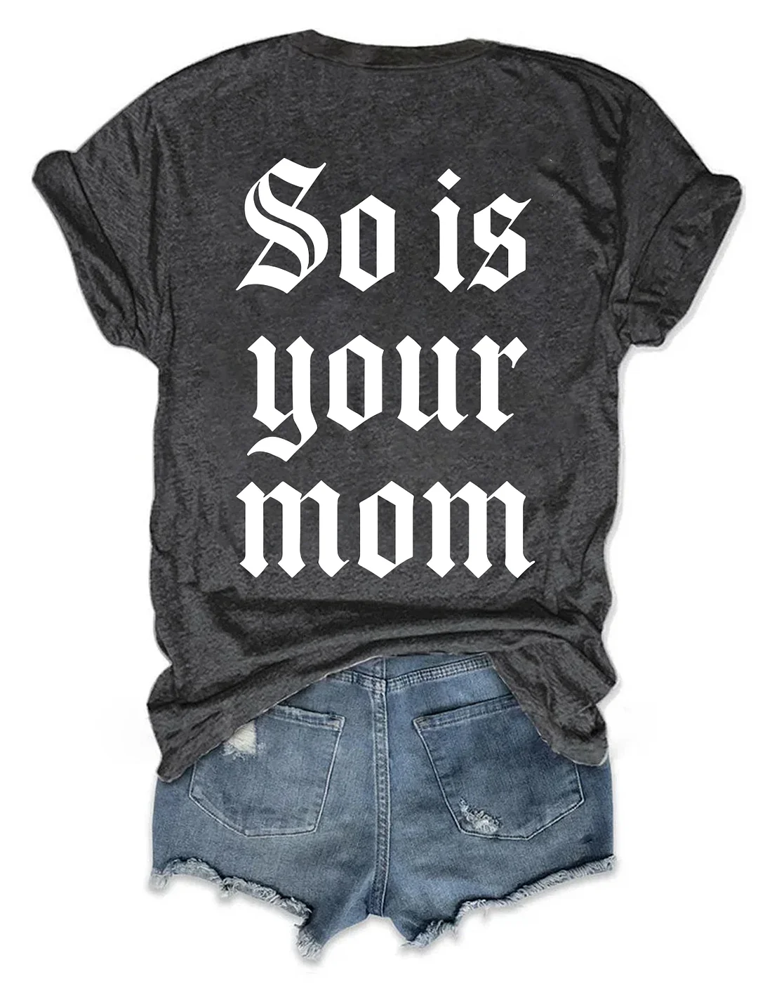 So Is Your Mom T-shirt