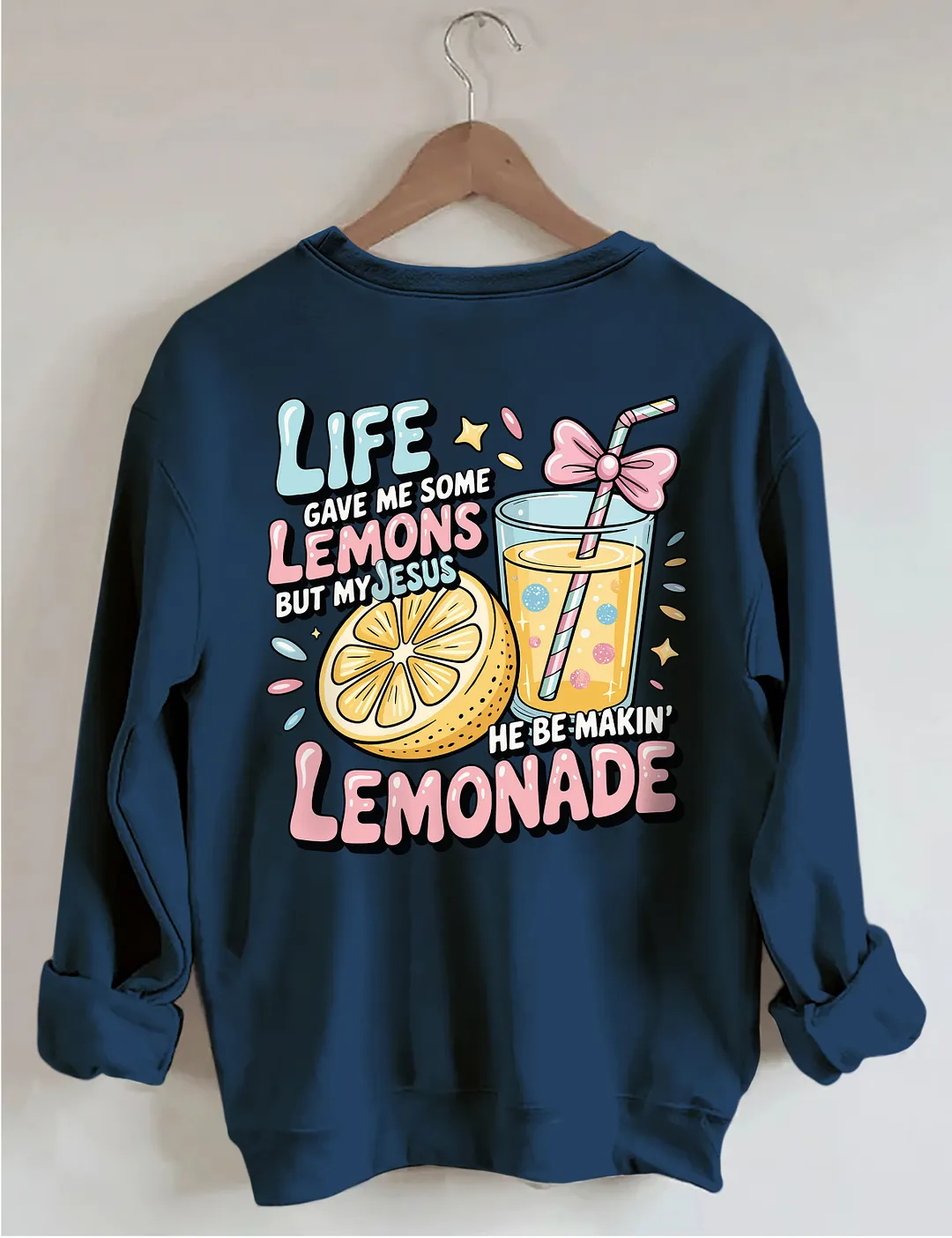 Life Gave Me Some Lemons But My Jesus He Be Makin' Lemonade Sweatshirt