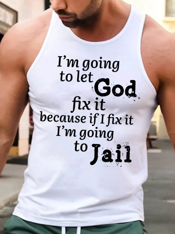 I’m Going to Let God Fix It Because if I Fix It I’m Going to Jail Men's Tank Top