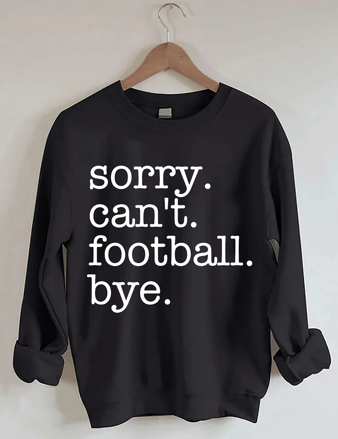 Sorry Can't Football Bye Sweatshirt