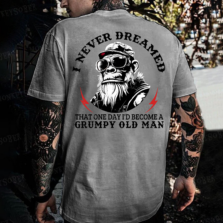 I Never Dreamed That One Day I'd Become A Grumpy Old Man Monkey T-shirt