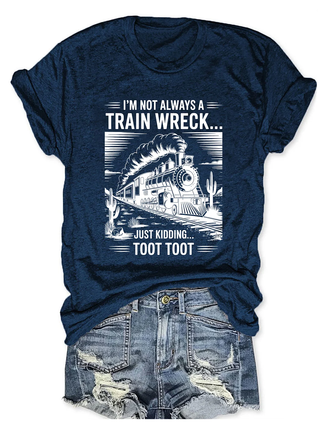 I&rsquo;m Not Always A Train Wreck Just Kidding Toot T-shirt