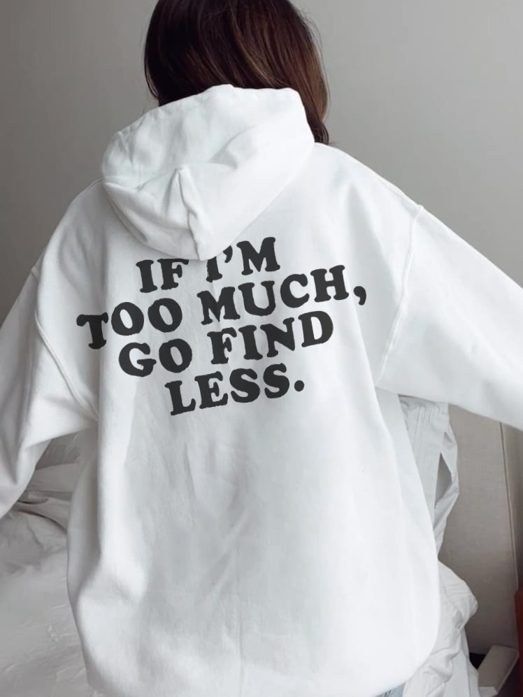 If I'm Too Much Go Find Less Printed Women's Hoodie - Krazyskull