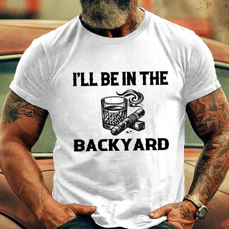 I'll Be In The Backyard Men's Fashion T-shirt