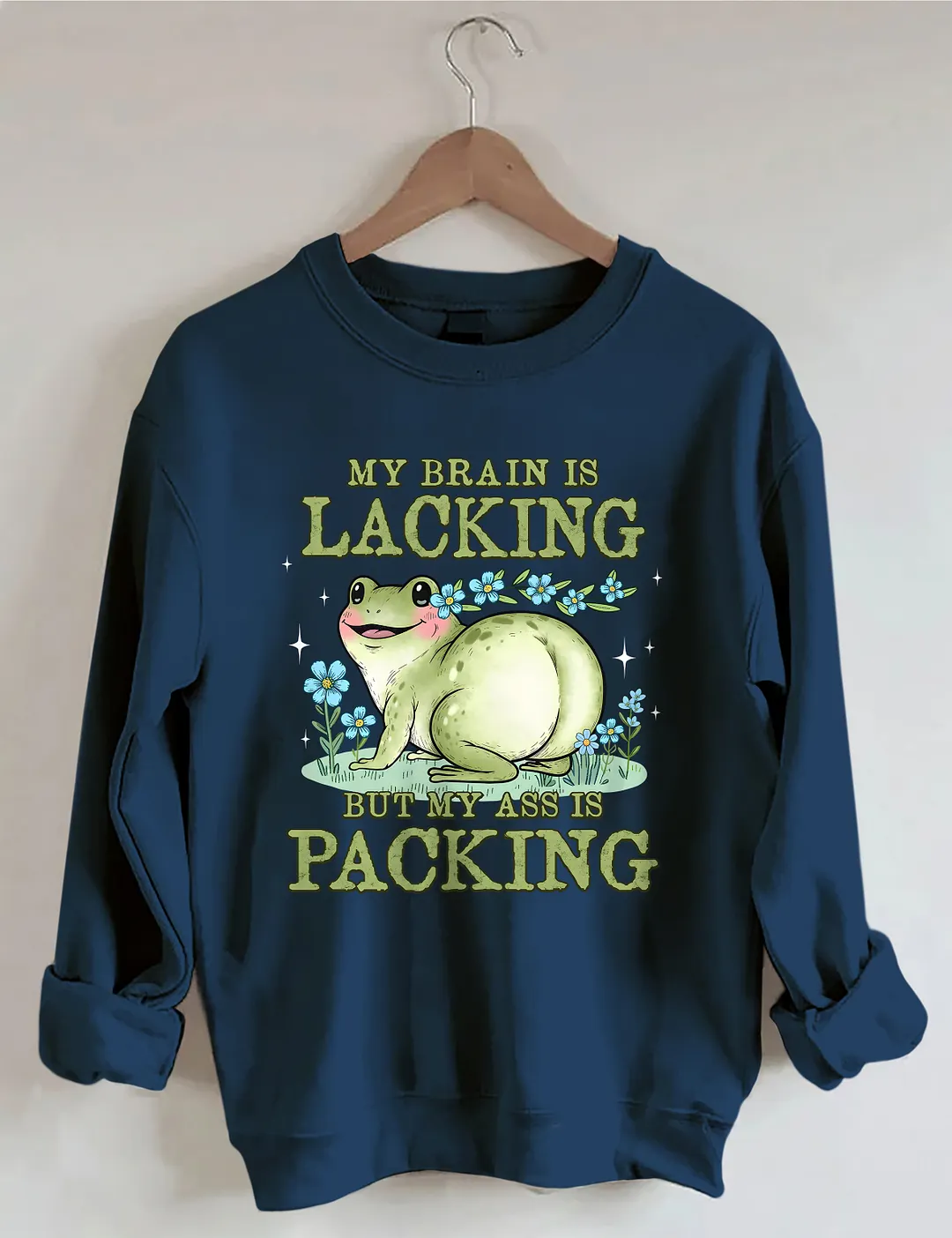 My Brain Is Lacking But My Ass Is Packing Sweatshirt