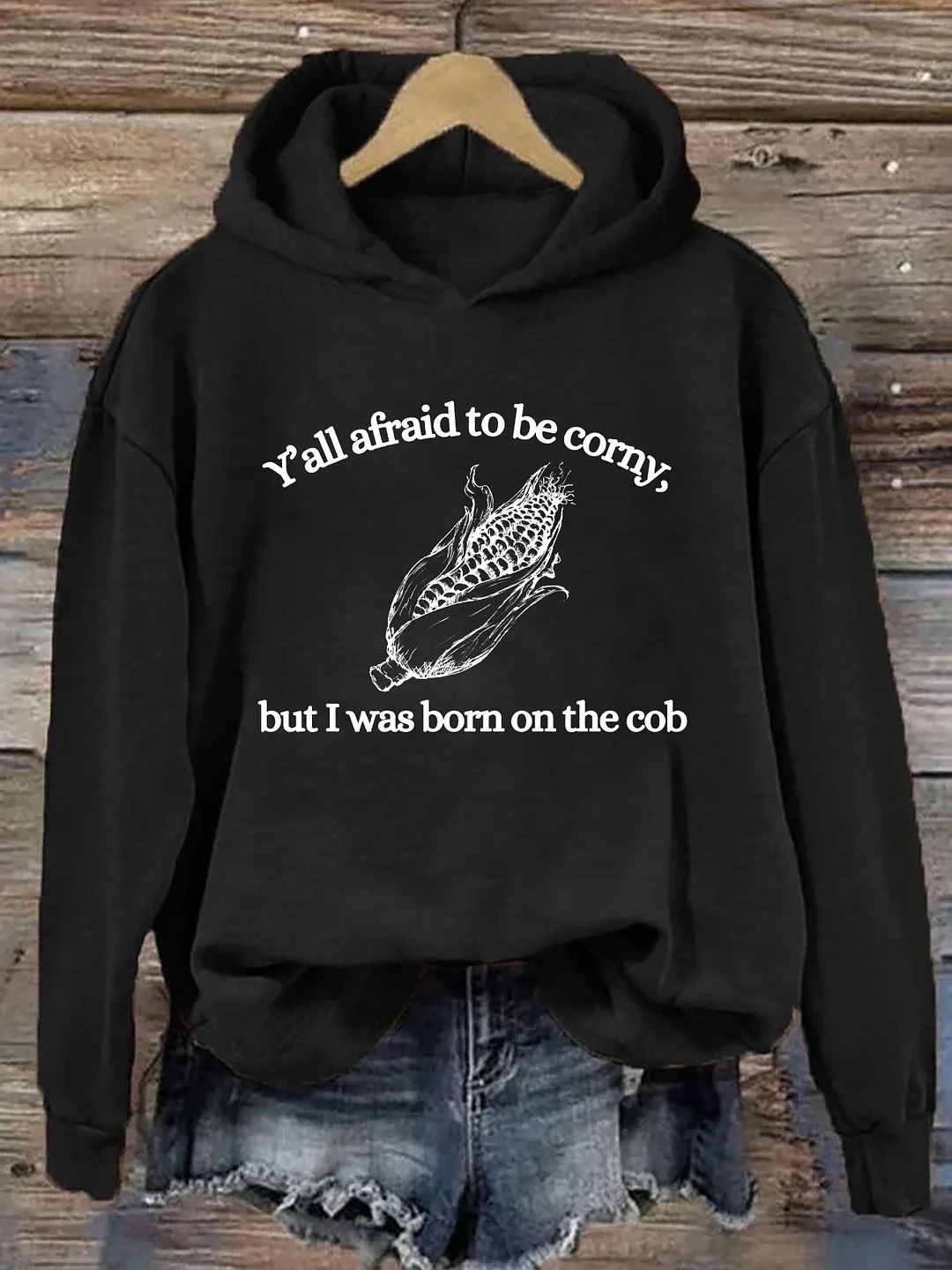 Y'all Afraid To Be Corny But I Was Born On The Cob Hoodie