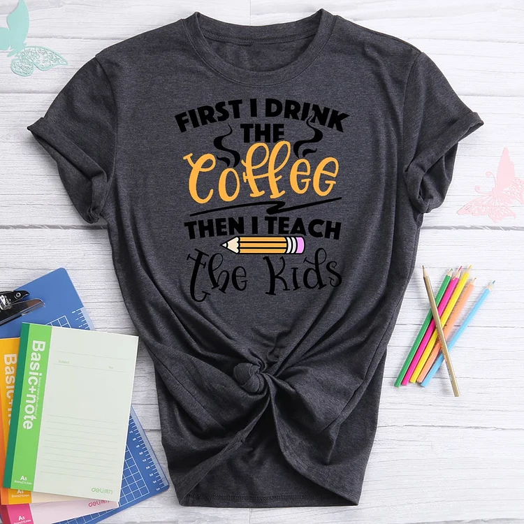 Drink Coffee Then Teach Kids funny  T-Shirt Tee-07254