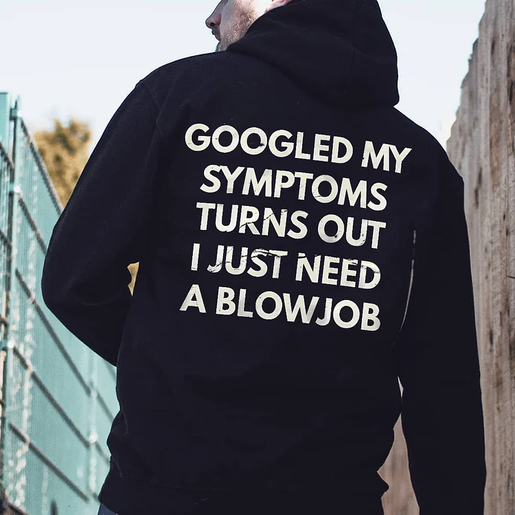 Googled My Symptoms Turns Out I Just Need A Blowjob Hoodie