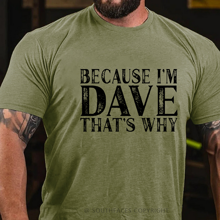 Because I'm Dave That's Why Funny Custom Men's T-shirt