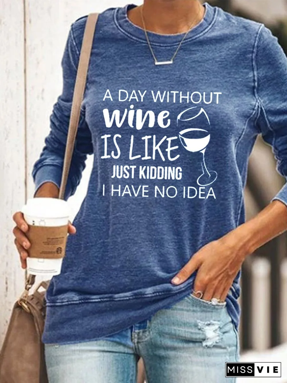 "A Day Without Wine Is Like Just Kidding I Have No Idea"Women Casual Long Sleeve shirt