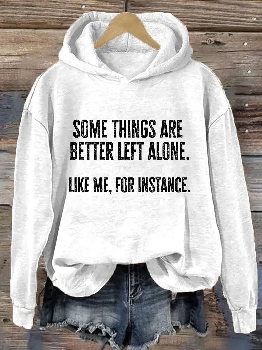 Some Things Are Better Left Alone Like Me For Instance Hoodie